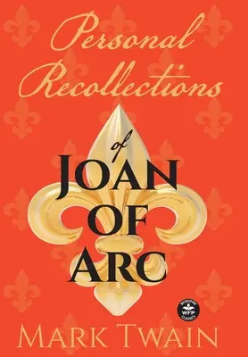 Amintiri personale despre Ioana d'Arc: Și alte omagii aduse fecioarei din Orlans (Personal Recollections of Joan of Arc: And Other Tributes to the Maid of Orlans) - Personal Recollections of Joan of Arc: And Other Tributes to the Maid of Orlans