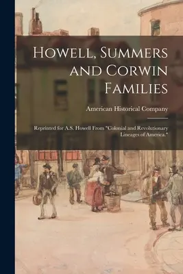 Familiile Howell, Summers și Corwin: Reprinted for A.S. Howell From Colonial and Revolutionary Lineages of America. - Howell, Summers and Corwin Families: Reprinted for A.S. Howell From Colonial and Revolutionary Lineages of America.