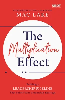 Efectul de multiplicare: Construirea unei conducte de leadership care să vă rezolve deficitul de leadership - The Multiplication Effect: Building a Leadership Pipeline That Solves Your Leadership Shortage