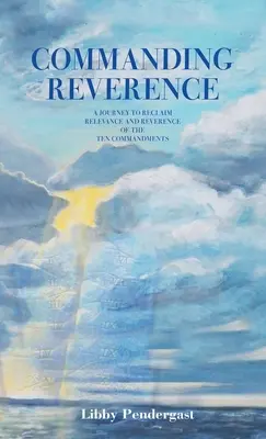 Comandând reverența: O călătorie de recuperare a relevanței și respectului față de cele zece porunci - Commanding Reverence: A Journey to Reclaim Relevance and Reverence of the Ten Commandments