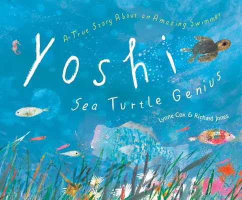 Yoshi, geniul țestoaselor marine: O poveste adevărată despre un înotător uimitor - Yoshi, Sea Turtle Genius: A True Story about an Amazing Swimmer
