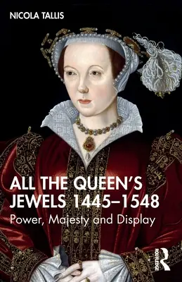Toate bijuteriile reginei, 1445-1548: putere, maiestate și etalare - All the Queen's Jewels, 1445-1548: Power, Majesty and Display