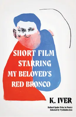 Scurtmetraj cu Bronco-ul roșu al iubitei mele: Poezii - Short Film Starring My Beloved's Red Bronco: Poems