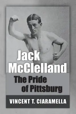Jack McClelland: Mândria orașului Pittsburg - Jack McClelland: The Pride of Pittsburg