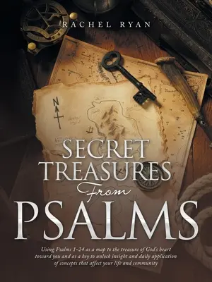 Comori secrete din Psalmi: Using Psalms 1-24 as a Map to the Treasure of God's Heart Toward You and as a Key to Unlock Insight and Daily Applicat - Secret Treasures from Psalms: Using Psalms 1-24 as a Map to the Treasure of God's Heart Toward You and as a Key to Unlock Insight and Daily Applicat