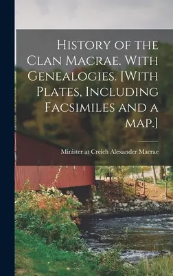 History of the Clan Macrae. Cu genealogii. [Cu plăci, inclusiv facsimile și o hartă]. - History of the Clan Macrae. With Genealogies. [With Plates, Including Facsimiles and a Map.]