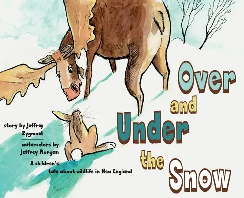 Sub și peste zăpadă: O poveste pentru copii despre viața sălbatică din New England - Under and Over the Snow: A children's tale about wildlife in New England