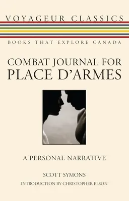 Jurnal de luptă pentru Place d'Armes: O narațiune personală - Combat Journal for Place d'Armes: A Personal Narrative