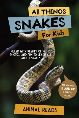 Toate lucrurile despre șerpi pentru copii: Plin cu o mulțime de fapte, fotografii și distracție pentru a învăța totul despre șerpi - All Things Snakes For Kids: Filled With Plenty of Facts, Photos, and Fun to Learn all About Snakes