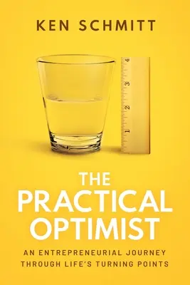 Optimistul practic: O călătorie antreprenorială prin punctele de cotitură ale vieții - The Practical Optimist: An Entrepreneurial Journey Through Life's Turning Points