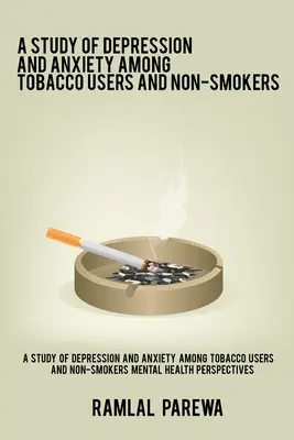 Un studiu al depresiei și anxietății în rândul consumatorilor de tutun și al nefumătorilor Mental Health Perspectives - A study of depression and anxiety among tobacco users and non-smokers Mental Health Perspectives