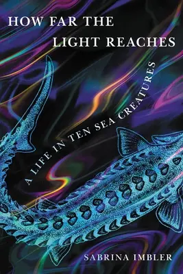 Cât de departe ajunge lumina: O viață în zece creaturi marine - How Far the Light Reaches: A Life in Ten Sea Creatures