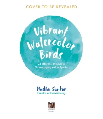 Păsări vibrante în acuarelă: 24 de proiecte fără efort ale unor specii de păsări spectaculoase - Vibrant Watercolor Birds: 24 Effortless Projects of Showstopping Avian Species