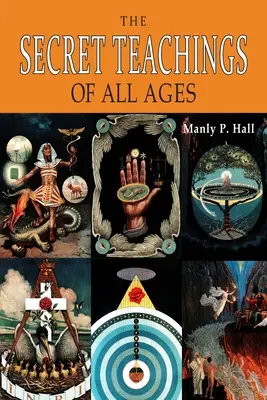 Învățăturile secrete ale tuturor timpurilor: O schiță enciclopedică a filosofiei simbolice masonice, hermetice, cabalistice și rosicruciene [ILUSTRATĂ] - The Secret Teachings of All Ages: An Encyclopedic Outline of Masonic, Hermetic, Qabbalistic and Rosicrucian Symbolical Philosophy [ILLUSTRATED]