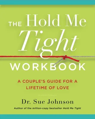 Cartea de lucru Hold Me Tight: Ghidul unui cuplu pentru o viață întreagă de iubire - The Hold Me Tight Workbook: A Couple's Guide for a Lifetime of Love