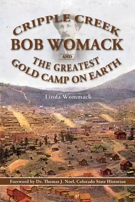 Cripple Creek, Bob Womack și cea mai mare tabără de aur de pe Pământ - Cripple Creek, Bob Womack and The Greatest Gold Camp on Earth