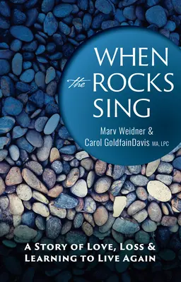 Când stâncile cântă: O poveste de dragoste, pierdere și învățarea de a trăi din nou - When the Rocks Sing: A Story of Love, Loss, & Learning to Live Again