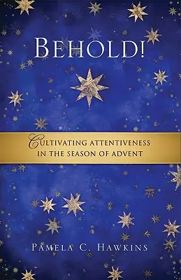 Priviți! Cultivarea atenției în sezonul Adventului - Behold! Cultivating Attentiveness in the Season of Advent