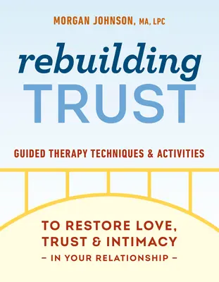 Refacerea încrederii: Tehnici și activități de terapie ghidată pentru a restabili dragostea, încrederea și intimitatea în relația ta - Rebuilding Trust: Guided Therapy Techniques and Activities to Restore Love, Trust, and Intimacy in Your Relationship