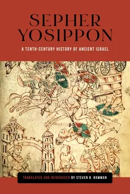 Sepher Yosippon: O istorie din secolul al X-lea a Israelului antic - Sepher Yosippon: A Tenth-Century History of Ancient Israel