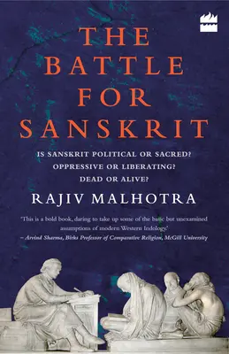 Bătălia pentru sanscrită: Sanscrita este politică sau sacră? Opresivă sau eliberatoare? Moartă sau vie? - Battle for Sanskrit: Is Sanskrit Political or Sacred? Oppressive or Liberating? Dead or Alive?