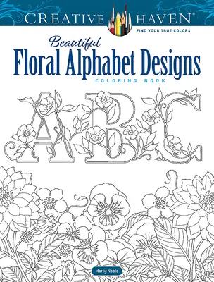 Carte de colorat Creative Haven Beautiful Floral Alphabet Designs - Creative Haven Beautiful Floral Alphabet Designs Coloring Book