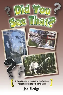 Did You See That? A GPS Guide To North Carolina's Out Of The Ordinary Attractions - Did You See That?: A GPS Guide To North Carolina's Out Of The Ordinary Attractions