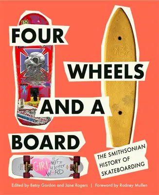 Patru roți și o placă: Istoria Smithsoniană a Skateboarding-ului - Four Wheels and a Board: The Smithsonian History of Skateboarding