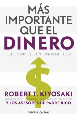 Ms Importante Que El Dinero. El Equipo de Un Emprendedor / Mai important decât banii - Ms Importante Que El Dinero. El Equipo de Un Emprendedor / More Important Than Money