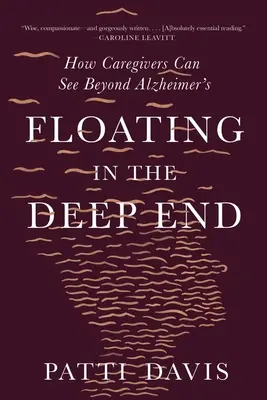 Floating in the Deep End: Cum îngrijitorii pot vedea dincolo de Alzheimer - Floating in the Deep End: How Caregivers Can See Beyond Alzheimer's