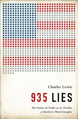 935 Minciuni: Viitorul adevărului și declinul integrității morale a Americii: The Future of Truth and the Decline of America's Moral Integrity - 935 Lies: The Future of Truth and the Decline of America's Moral Integrity