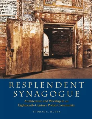Sinagogă splendidă: Arhitectură și închinare într-o comunitate poloneză din secolul al XVIII-lea - Resplendent Synagogue: Architecture and Worship in an Eighteenth-Century Polish Community
