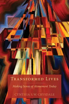Vieți transformate: Atingerea sensului ispășirii astăzi - Transformed Lives: Making Sense of Atonement Today