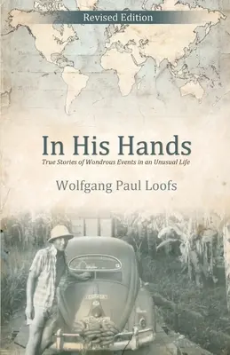 În mâinile Lui: Povești adevărate despre evenimente minunate dintr-o viață neobișnuită - In His Hands: True Stories of Wondrous Events in an Unusual Life