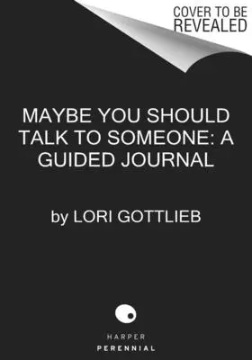Poate că ar trebui să vorbești cu cineva: Jurnalul: 52 de sesiuni săptămânale pentru a-ți transforma viața - Maybe You Should Talk to Someone: The Journal: 52 Weekly Sessions to Transform Your Life