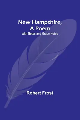 New Hampshire, un poem; cu însemnări și note de grație - New Hampshire, A Poem; with Notes and Grace Notes
