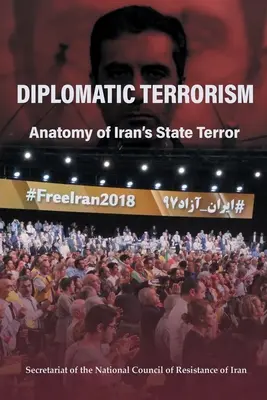 Terorism diplomatic: Anatomia terorii de stat din Iran - Diplomatic Terrorism: Anatomy of Iran's State Terror