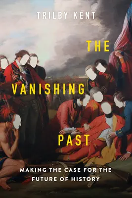 The Vanishing Past: Argumente pentru viitorul istoriei (Making the Case for the Future of History) - The Vanishing Past: Making the Case for the Future of History