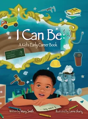 I Can Be: O carte pentru copii despre începuturile carierei - I Can Be: A Kids Early Career Book