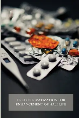 Derivatizarea medicamentelor pentru îmbunătățirea duratei de viață - Drug Derivatization for Enhancement of Half-Life