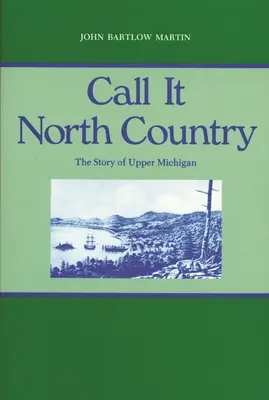Call It North Country: The Story of Upper Michigan (Povestea Upper Michigan) - Call It North Country: The Story of Upper Michigan