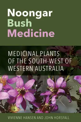 Noongar Bush Medicine: Plante medicinale din sud-vestul Australiei de Vest - Noongar Bush Medicine: Medicinal Plants of the South-west of Western Australia