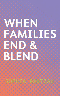 Când familiile se termină și se amestecă - When Families End & Blend