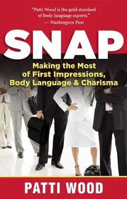 Snap: Valorificarea la maximum a primei impresii, a limbajului corpului și a carismei - Snap: Making the Most of First Impressions, Body Language & Charisma