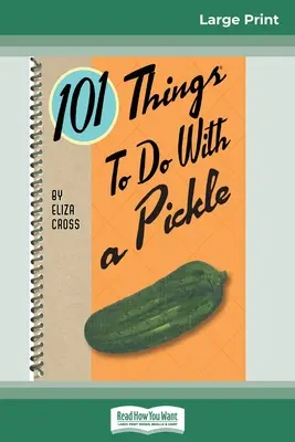 101 lucruri de făcut cu o murătură (16pt Large Print Edition) - 101 Things to do with a Pickle (16pt Large Print Edition)