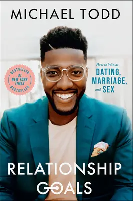 Obiectivele relațiilor: Cum să câștigi la întâlniri, căsătorie și sex - Relationship Goals: How to Win at Dating, Marriage, and Sex
