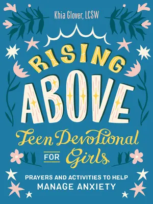 Ridicându-se deasupra: Teen Devotional pentru fete: Rugăciuni și activități pentru a ajuta la gestionarea anxietății - Rising Above: Teen Devotional for Girls: Prayers and Activities to Help Manage Anxiety