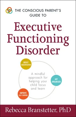 The Conscious Parent's Guide to Executive Functioning Disorder (Ghidul părintelui conștient pentru tulburarea funcției executive): O abordare conștientă pentru a vă ajuta copilul să se concentreze și să învețe - The Conscious Parent's Guide to Executive Functioning Disorder: A Mindful Approach for Helping Your Child Focus and Learn