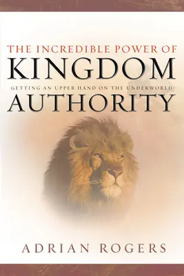 Puterea incredibilă a autorității regatului: Obținerea unui control asupra lumii subterane - The Incredible Power of Kingdom Authority: Getting an Upper Hand on the Underworld