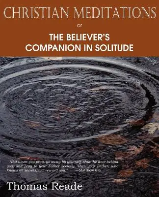Meditații creștine sau, însoțitorul credinciosului în singurătate - Christian Meditations Or, the Believer's Companion in Solitude